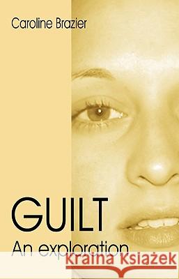 Guilt: An Exploration Caroline Brazier 9781846941603