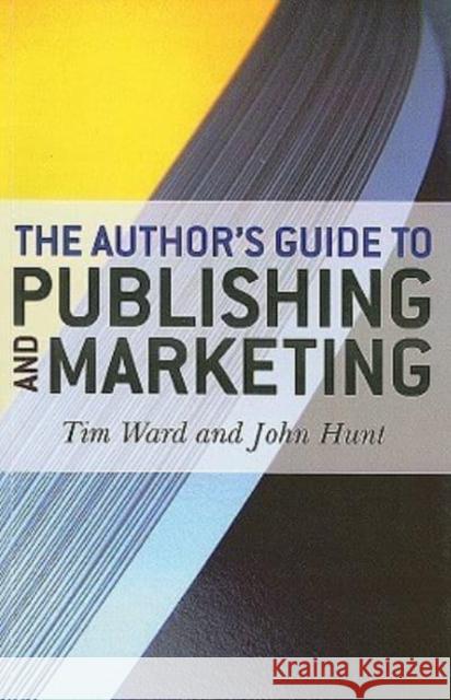 Author`s Guide to Publishing and Marketing, The Tim Ward, John Hunt 9781846941665 John Hunt Publishing