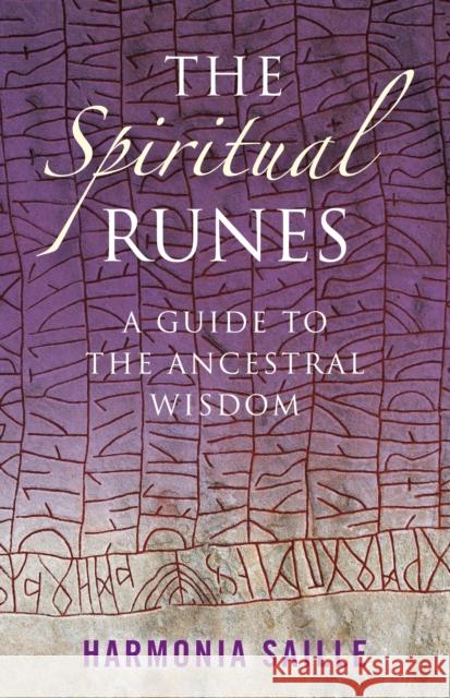Spiritual Runes, The – A Guide to the Ancestral Wisdom Harmonia Saille 9781846942013 John Hunt Publishing