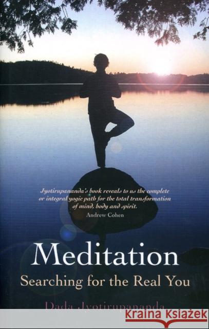 Meditation: Searching for the Real You Dada Jyotirupananda 9781846942198 O Books