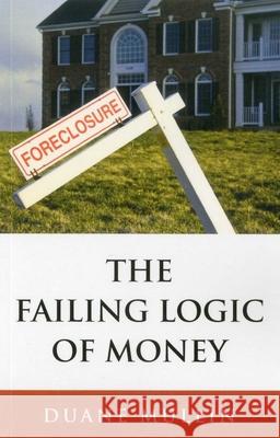 Failing Logic of Money, The Duane Mullin 9781846942594 John Hunt Publishing