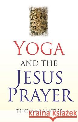 Yoga and the Jesus Prayer Thomas Matus 9781846942853 O Books