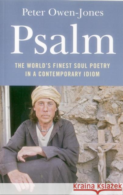 Psalm – The World`s Finest Soul Poetry in a Contemporary Idiom Peter Owen–jones 9781846943003