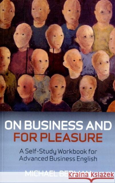 On Business And For Pleasure – A Self–Study Workbook for Advanced Business English Michael Berman 9781846943041 John Hunt Publishing