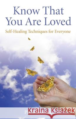 Know That You Are Loved: Self-Healing Techniques for Everyone Bruce, Philena 9781846943089 O Books