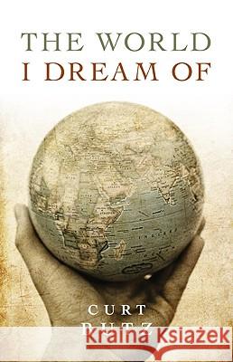 World I Dream Of, The Curt Butz 9781846943157 John Hunt Publishing