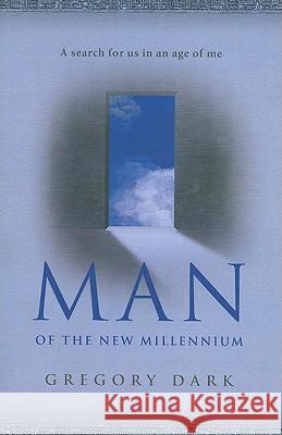 Man of the New Millennium – A search for us in an age of me Gregory Dark 9781846943393