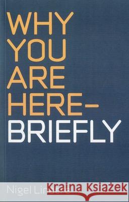 Why you are here – Briefly Nigel Linacre 9781846943492 John Hunt Publishing