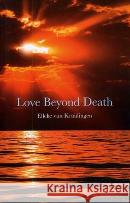 Love Beyond Death: A Remarkable Account of a Journey Into Other Realms Elleke Van Kraalingen 9781846943799 O Books