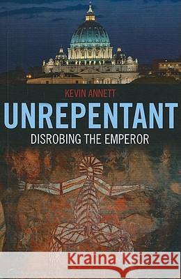 Unrepentant: Disrobing the Emperor Annett, Kevin 9781846944055