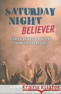 Saturday Night Believer – Stories of music ministry from the front line Scott Fellows 9781846944154