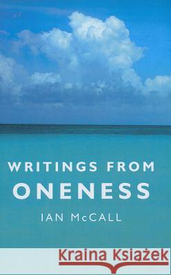 Writings from Oneness Ian Mccall 9781846944376 John Hunt Publishing