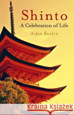 Shinto: A Celebration of Life Rankin, Aidan 9781846944383 