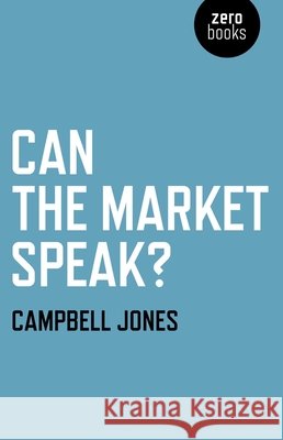 Can the Market Speak? Campbell Jones 9781846945373