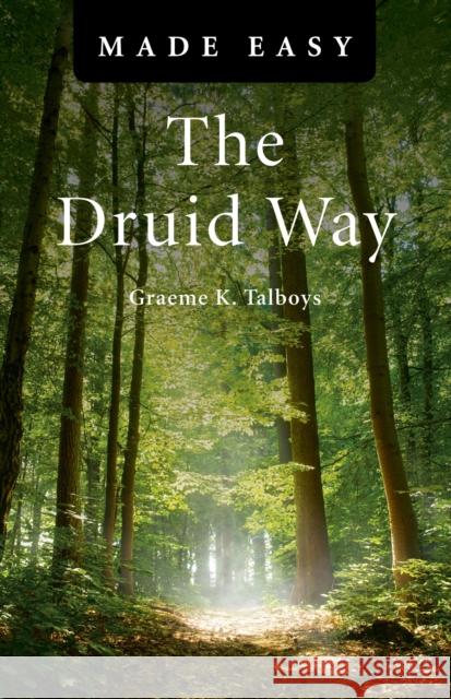 Druid Way Made Easy, The Graeme Talboys 9781846945458 John Hunt Publishing