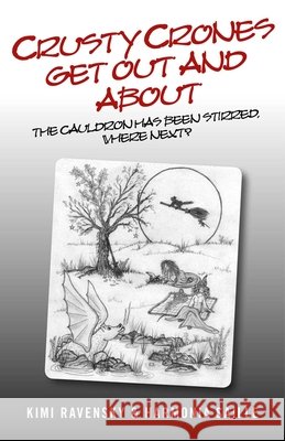 Crusty Crones Get Out and About – The  cauldron has been stirred, where next? Harmonia Saille, Kimi Ravensky 9781846945625 John Hunt Publishing