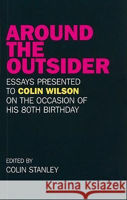 Around the Outsider: Essays Presented to Colin Wilson on the Occasion of His 80th Birthday Colin Stanley 9781846946684 0