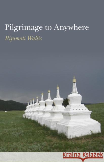 Pilgrimage to Anywhere Rijumati Wallis 9781846946752 John Hunt Publishing