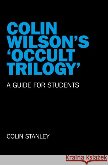 Colin Wilson`s `Occult Trilogy` - a guide for students Colin Stanley 9781846947063