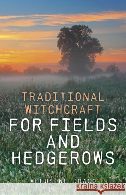 Traditional Witchcraft for Fields and Hedgerows Melusine Draco 9781846948015