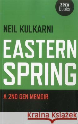 Eastern Spring: A 2nd Gen Memoir Neil Kulkarni 9781846949555 0