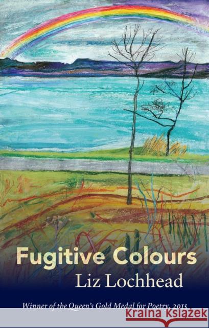 Fugitive Colours Liz Lochhead 9781846973451