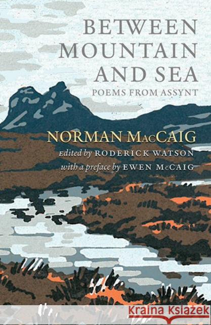 Between Mountain and Sea: Poems From Assynt Norman MacCaig 9781846974496