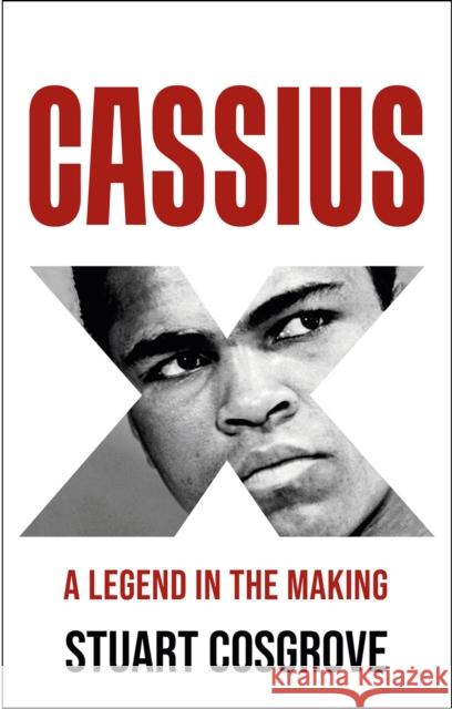 Cassius X: A Legend in the Making Stuart Cosgrove 9781846974762