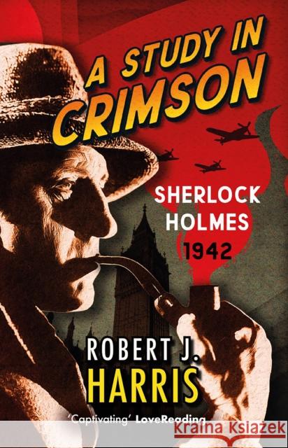 A Study in Crimson: Sherlock Holmes: 1942 Robert J. Harris 9781846975967 Birlinn General