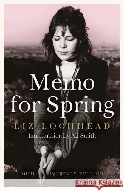 Memo for Spring: 50th Anniversary Edition Liz Lochhead 9781846976100