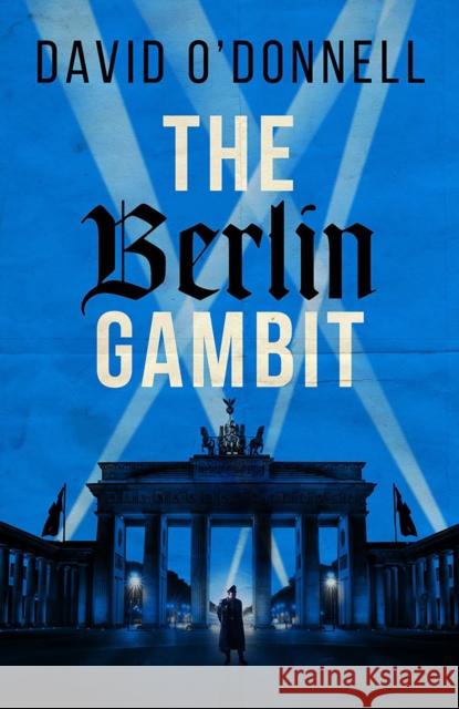 The Berlin Gambit: A page-turning WWII thriller based on true events David O'Donnell 9781846976285 Birlinn General