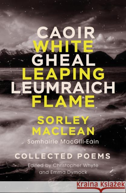 White Leaping Flame / Caoir Gheal Leumraich: Sorley Maclean: Collected Poems Sorley MacLean 9781846976445