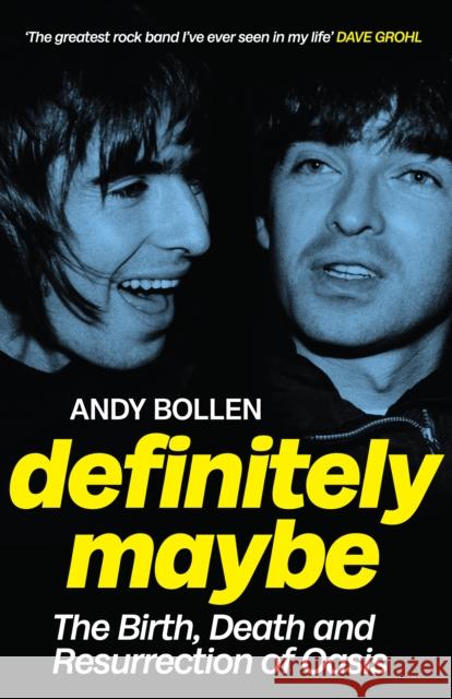 Definitely Maybe: The Birth, Death and Resurrection of Oasis Andy Bollen 9781846977190