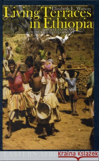 Living Terraces in Ethiopia: Konso Landscape, Culture & Development Elizabeth E Watson 9781847010056