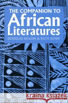 A Companion to African Literatures G. D. Killam Ruth Rowe 9781847010193 James Currey