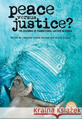 Peace Versus Justice?: The Dilemmas of Transitional Justice in Africa Suren Pillay 9781847010216