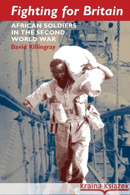 Fighting for Britain: African Soldiers in the Second World War Killingray, David 9781847010476