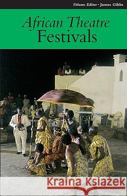 African Theatre 11: Festivals Banham, Martin 9781847010575