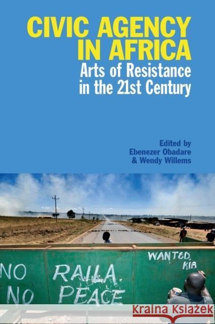 Civic Agency in Africa: Arts of Resistance in the 21st Century Obadare, Ebenezer 9781847010865 JAMES CURREY PUBLISHERS