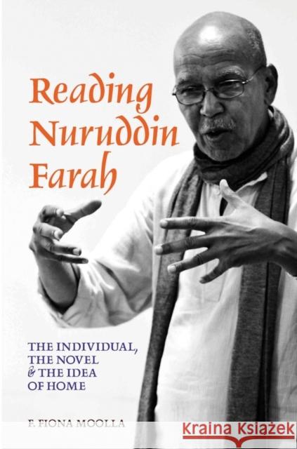 Reading Nuruddin Farah: The Individual, the Novel & the Idea of Home Moolla, F. Fiona 9781847010919 James Currey