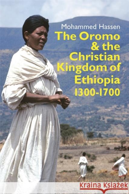 The Oromo and the Christian Kingdom of Ethiopia: 1300-1700 Mohammed Hassen 9781847011176 JAMES CURREY PUBLISHERS
