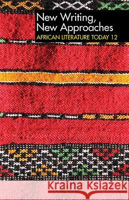 Alt 12 New Writing, New Approaches: African Literature Today: A Review Eustace Palmer Eldred Durosimi Jones Eustace Palmer 9781847011237 James Currey
