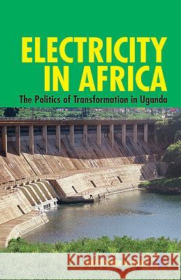 Electricity in Africa: The Politics of Transformation in Uganda Gore, Christopher D. 9781847011688 John Wiley & Sons