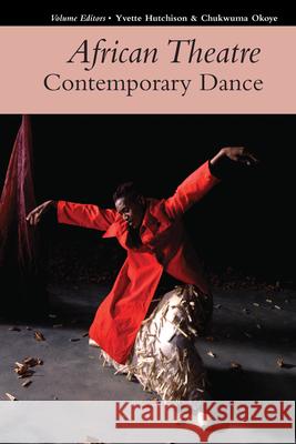 African Theatre 17: Contemporary Dance Yvette Hutchison, Chukwuma Okoye 9781847011862