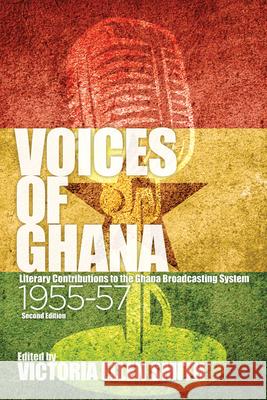 Voices of Ghana – Literary Contributions to the Ghana Broadcasting System, 1955–57 (Second Edition) Victoria Ellen Smith 9781847011930