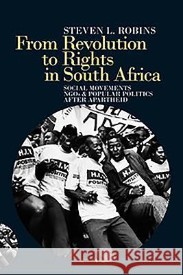 From Revolution to Rights in South Africa: Social Movements, Ngos and Popular Politics After Apartheid Steven L Robins 9781847012012
