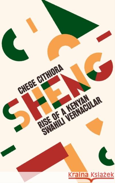 Sheng: Rise of a Kenyan Swahili Vernacular Chege Githiora 9781847012074 James Currey