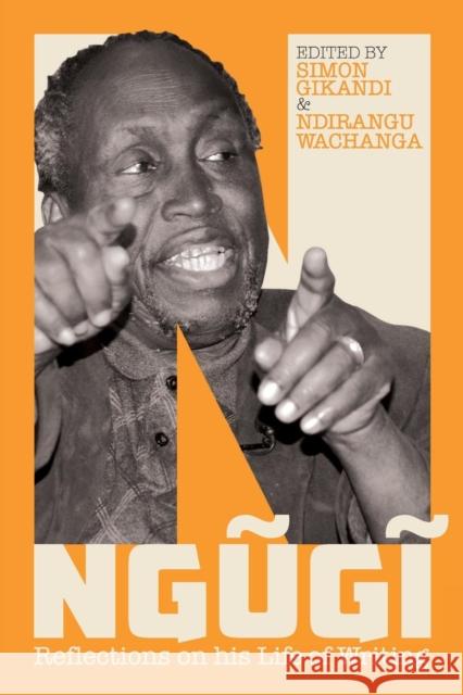 Ngugi: Reflections on His Life of Writing Simon Gikandi Ndirangu Wachanga 9781847012142 James Currey