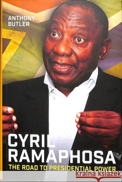 Cyril Ramaphosa: The Road to Presidential Power Butler, Anthony 9781847012296 James Currey