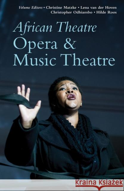 African Theatre 19: Opera & Music Theatre Christine Matzke Lena Va Christopher Odhiambo An 9781847012579 James Currey